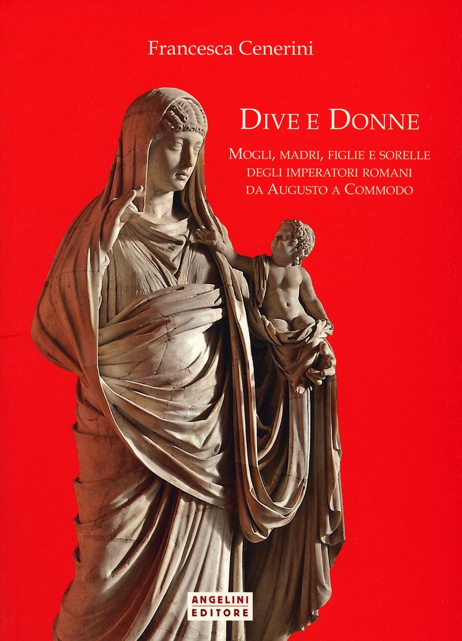 Dive e donne. Mogli, madri, figlie e sorelle degli imperatori …