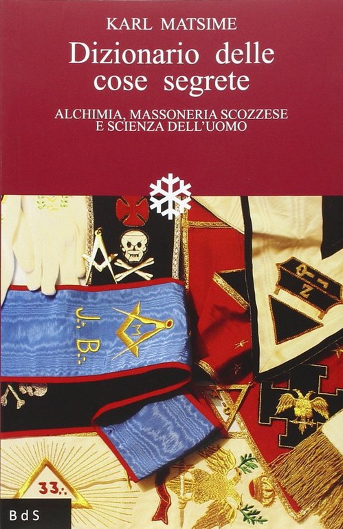 Dizionario delle cose segrete. Alchimia, Massoneria scozzese e scienza dell'uomo