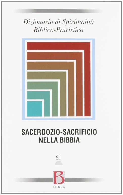 Dizionario di spiritualità biblico-patristica. Vol. 61: Sacerdozio-sacrificio nella Bibbia, Roma, Borla, 2012