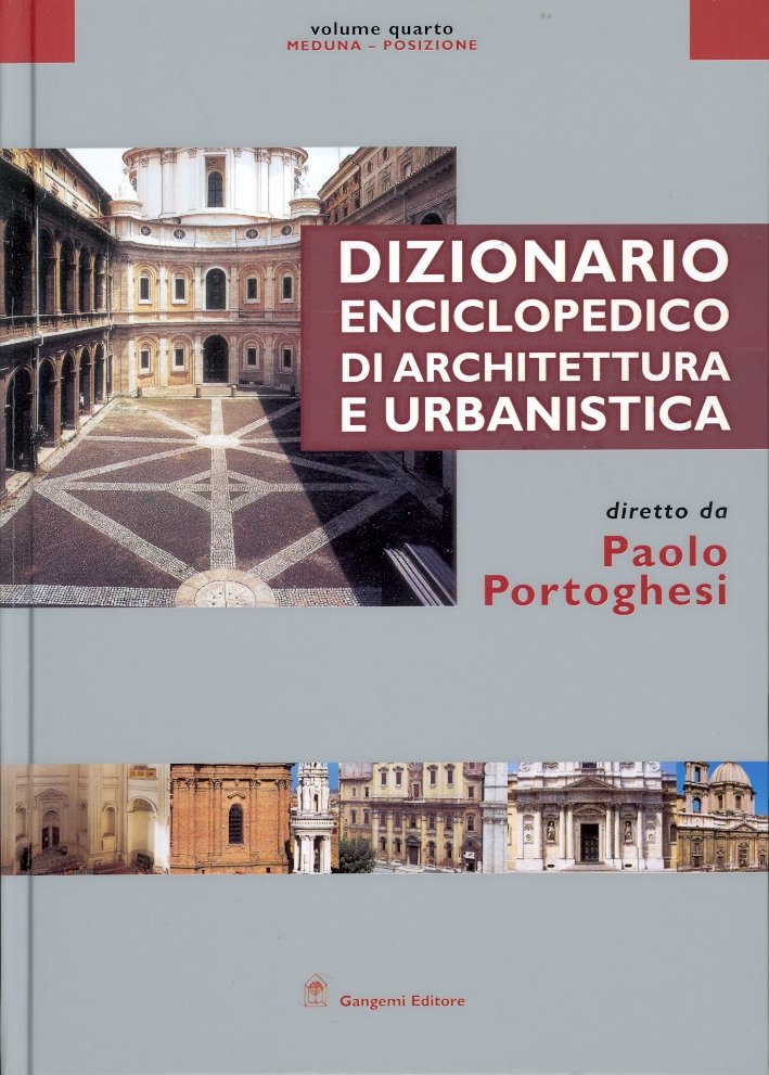 Dizionario Enciclopedico di Architettura e Urbanistica. Meduna-Posizione. IV, Roma, Gangemi …