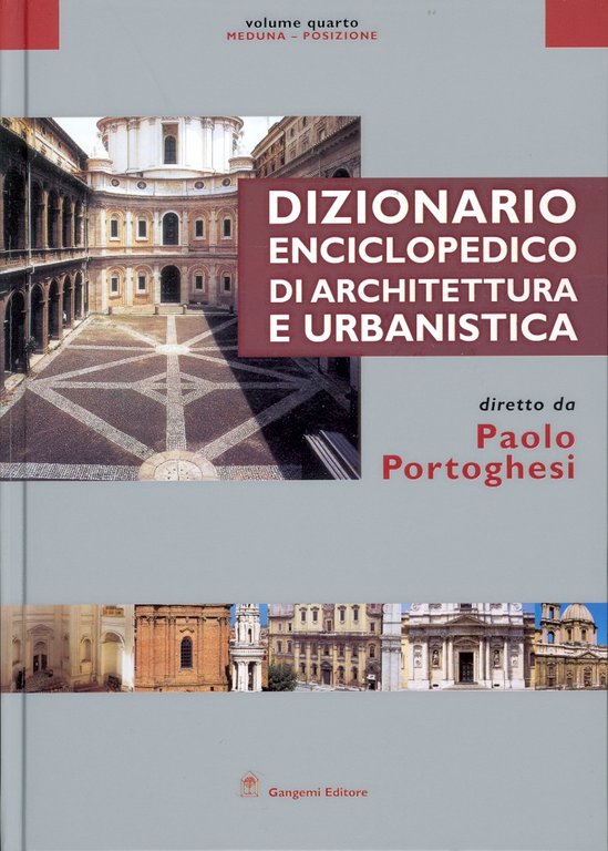 Dizionario Enciclopedico di Architettura e Urbanistica. Meduna-Posizione. IV, Roma, Gangemi Editore, 2007