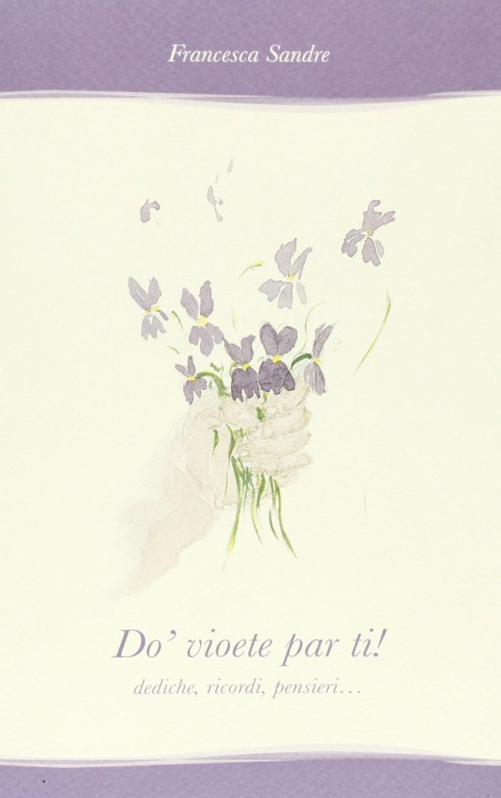 Do' vioete par ti!, Ponzano Veneto, Vianello Libri, 2008 | Immagine principale