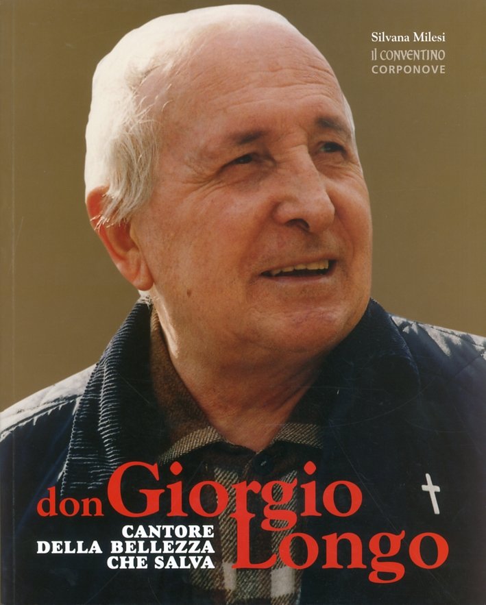 Don Giorgio Longo. Cantore della bellezza che salva, Bergamo, Corponove …