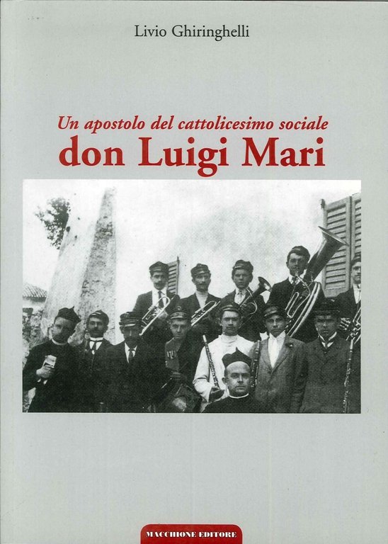 Don Luigi Mari. Un apostolo del cattolicesimo sociale, Varese, Macchione Editore, 2007