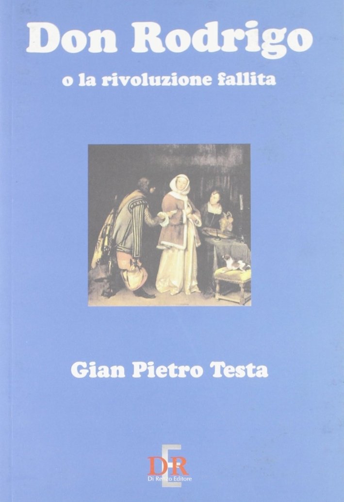 Don Rodrigo o la rivoluzione fallita, Roma, Di Renzo, 2003