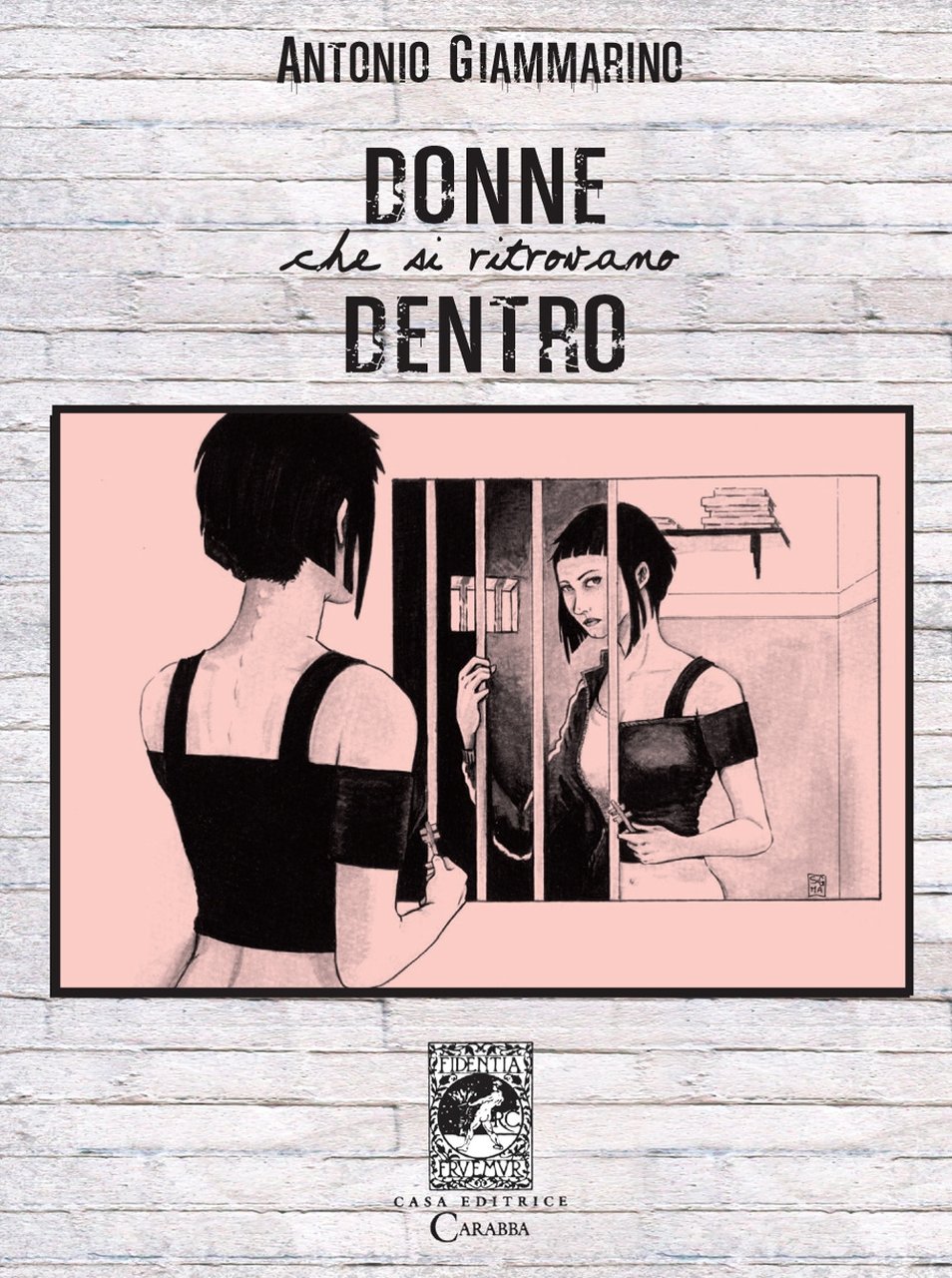 Donne che si ritrovano dentro, Lanciano, Casa Editrice Rocco Carabba, …