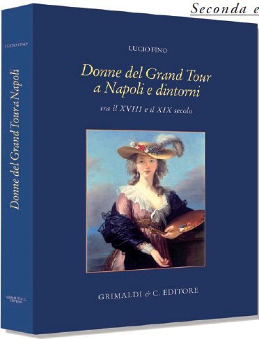 Donne del Grand Tour a Napoli e Dintorni. Tra il XVIII e il XIX Secolo, Napoli, Grimaldi & C.editori, 2015