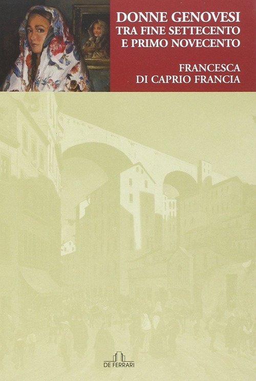 Donne Genovesi tra Fine Settecento e Primo Novecento, Genova, De Ferrari Editore, 2014