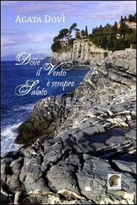 Dove il vento è sempre salato, Gallico di Reggio Calabria, Casa Editrice Leonida, 2010
