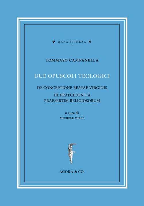 Due opuscoli teologici. De conceptione beatae virginis de praecedentia praesertim …