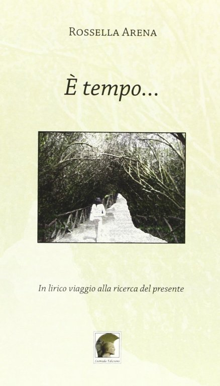 È tempo... In lirico viaggio alla ricerca del presente, Gallico di Reggio Calabria, Casa Editrice Leonida, 2012