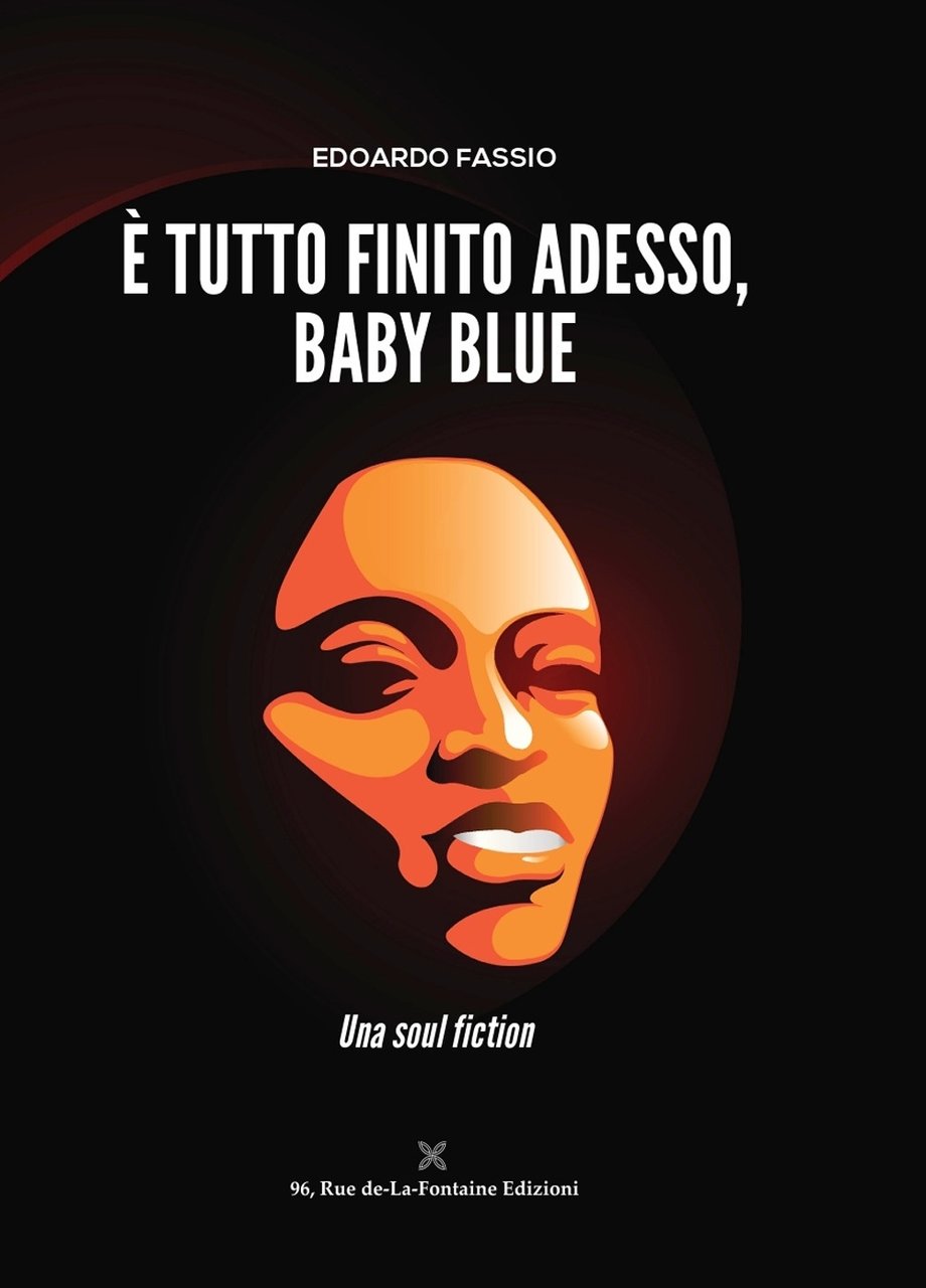 È tutto finito adesso, Baby Blue. Una soul fiction, Follonica, …