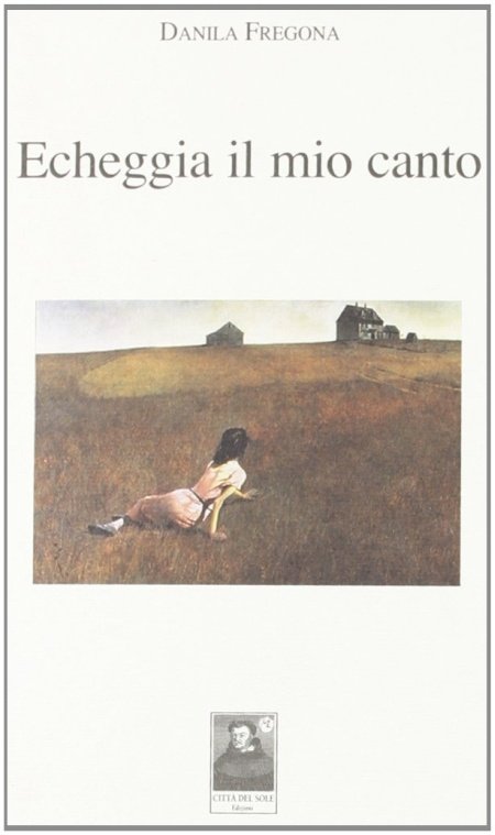 Echeggia il mio canto, Reggio Calabria, Edizioni Città del Sole, 2007