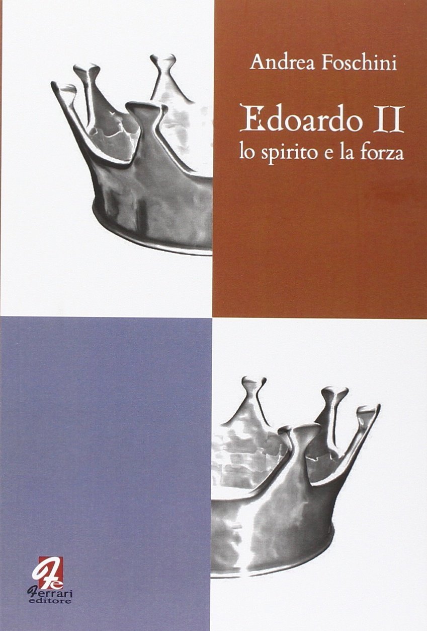 Edoardo II. Lo spirito e la forza, Rossano, Ferrari Editore, …