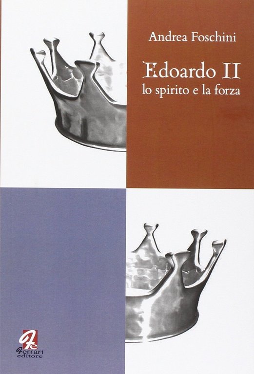 Edoardo II. Lo spirito e la forza, Rossano, Ferrari Editore, 2011