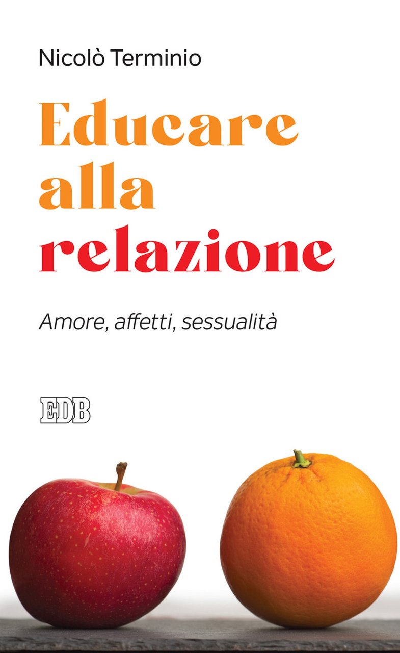 Educare alla relazione. Amore, affetti, sessualità, Bologna, EDB - Edizioni …