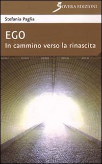 Ego. In cammino verso la rinascita, Roma, Sovera Edizioni, 2010