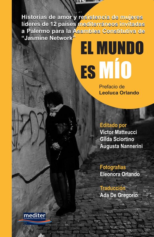 El mundo es mio. Historias de amor y resistencia de mujeres líderes de 12 países mediterráneos invitadas a Palermo para la Asamblea Constitutiva de "Jasmine Network". Con DVD video, Palermo, Mediter Italia, 2020