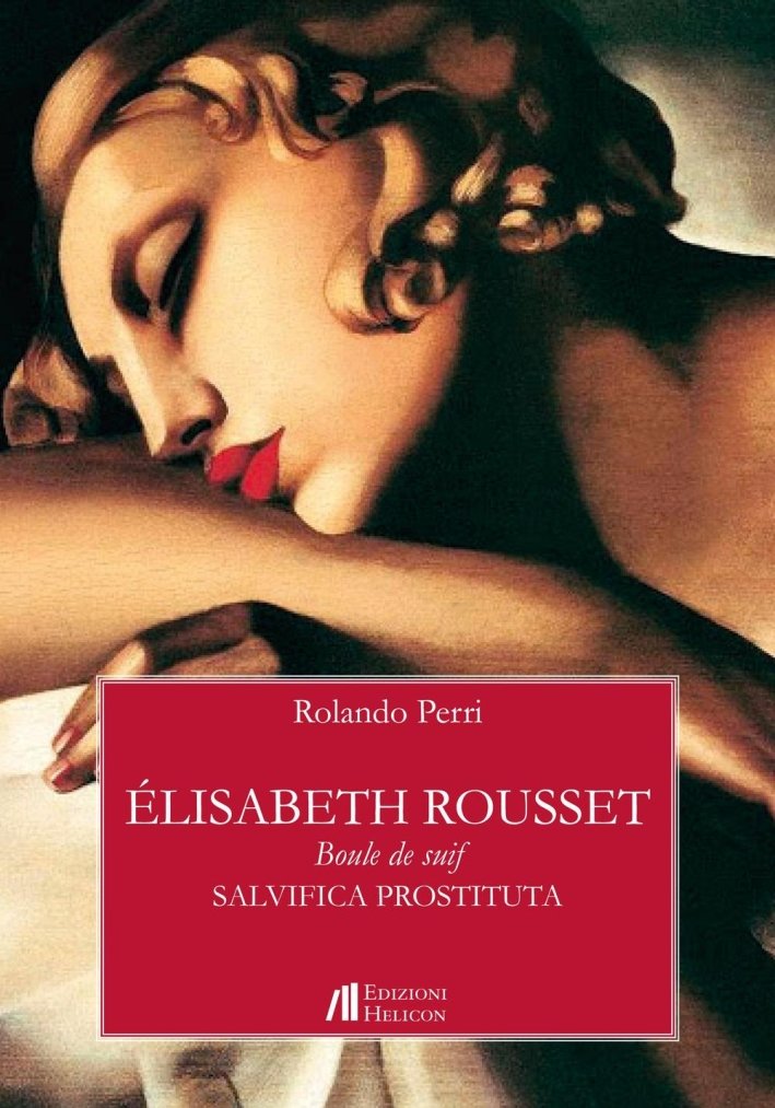 Élisabeth Rousset. Boule de suif. Salvifica prostituta, Poppi, Edizioni Helicon, …