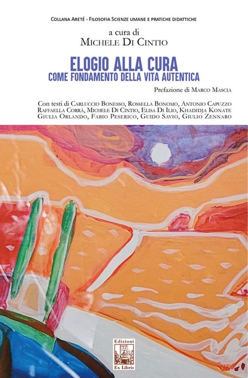 Elogio alla cura come fondamento della vita autentica, Palermo, Ex Libris Edizioni, 2024