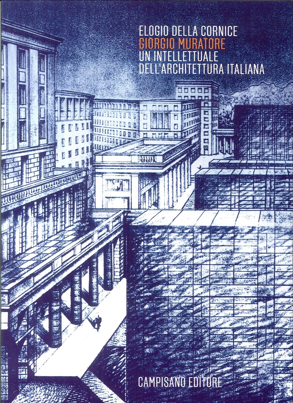 Elogio della Cornice. Giorgio Muratore. Un Intellettuale Dell'Architettura Italiana