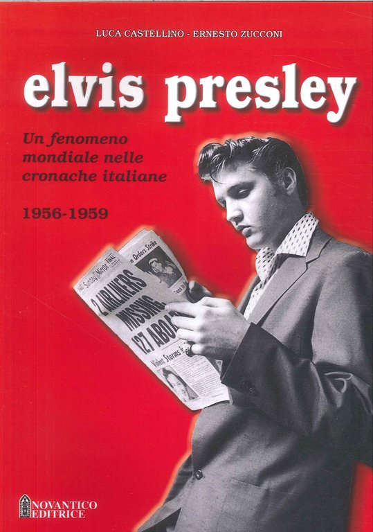 Elvis Presley. Un fenomeno mondiale nelle cronache italiane. Vol. 1: …