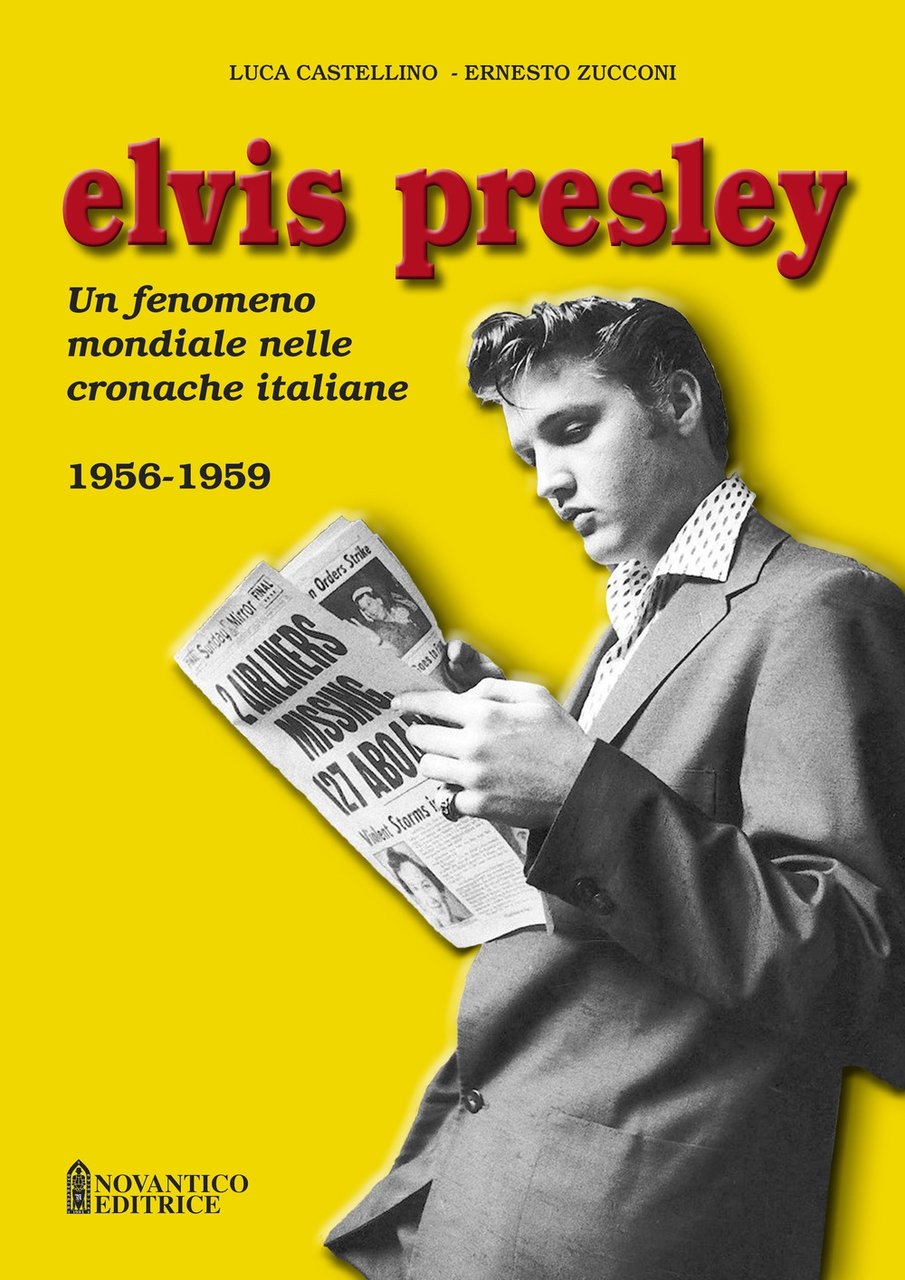 Elvis Presley. Un fenomeno mondiale nelle cronache italiane. Vol. 1: …