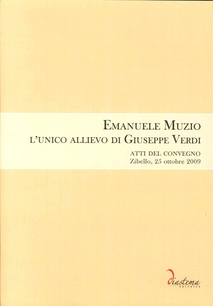 Emanuele Muzio. L'Unico Allievo di Giuseppe Verdi