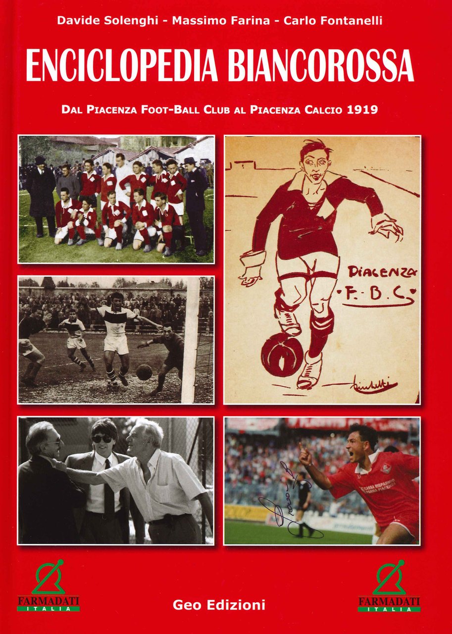 Enciclopedia biancorossa. Dal Piacenza Foot-Ball Club al Piacenza Calcio 1919