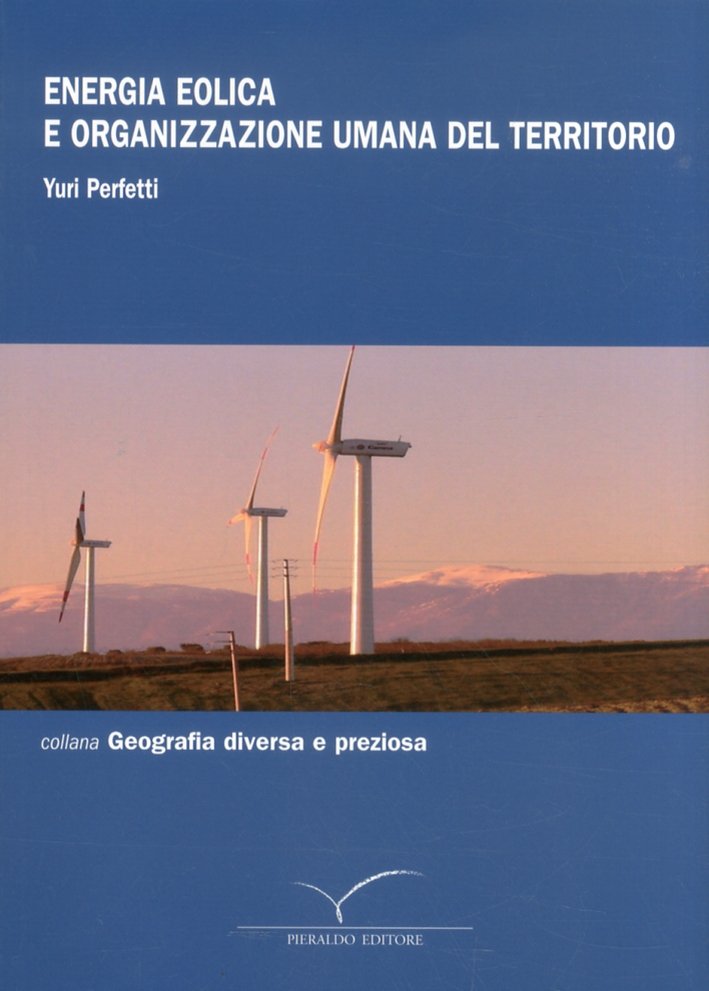 Energia eolica e organizzazione umana del territorio, Roma, Pieraldo editore, …