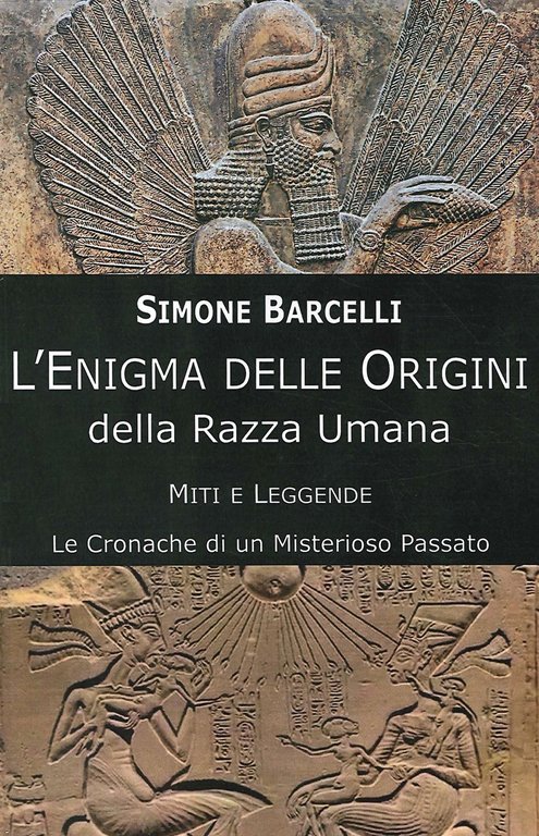 Enigma delle Origini della Razza Umana. Miti e Leggende: le cronache di un misterioso passato