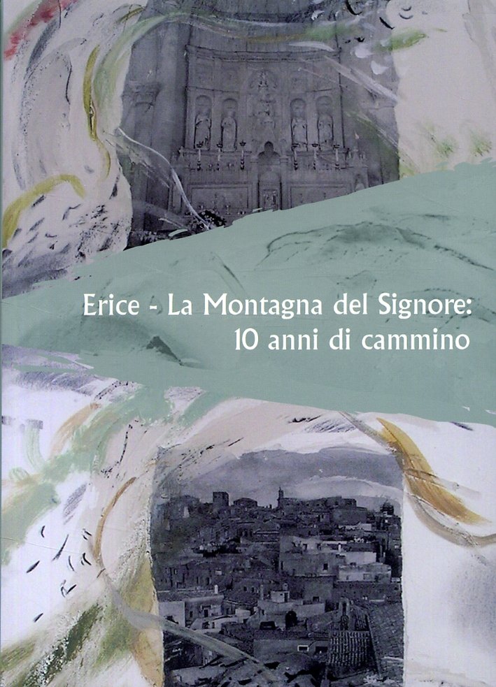 Erice. La Montagna del Signore. 10 anni di cammino, Erice, …