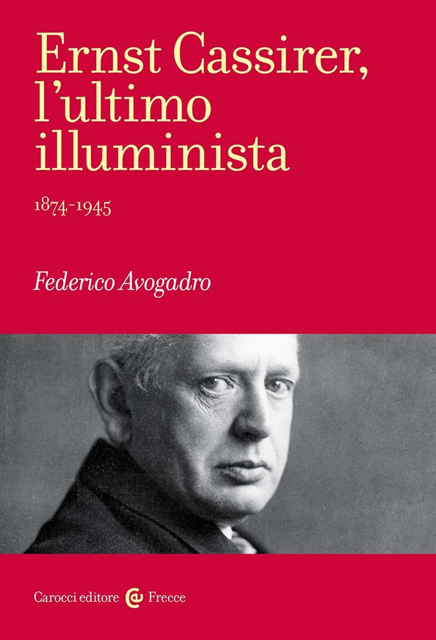 Ernst Cassirer, l'ultimo illuminista. 1874-1945