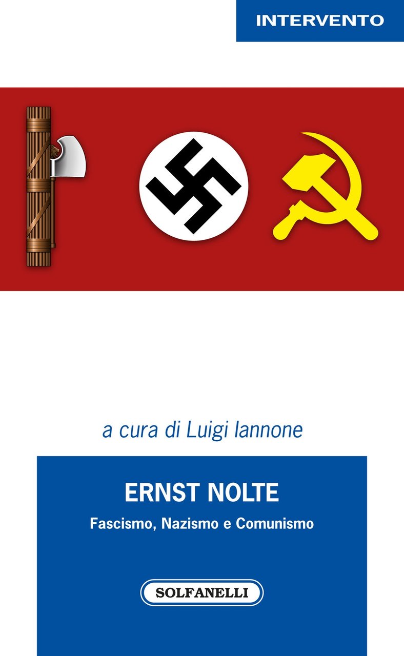 Ernst Nolte. Fascismo, nazismo e comunismo, Chieti, Edizioni Solfanelli, 2018