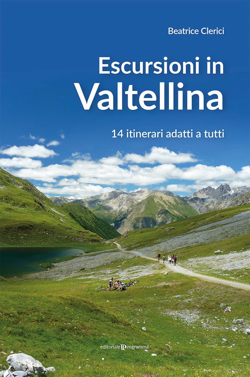 Escursioni in Valtellina. 14 itinerari adatti a tutti, Treviso, Editoriale …