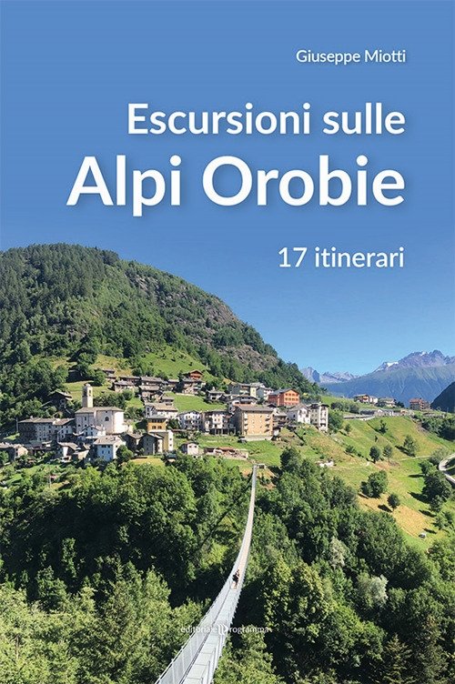 Escursioni sulle Alpi Orobie. 17 itinerari adatti a tutti, Treviso, …