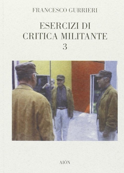 Esercizi di critica militante 3, Firenze, Aiòn Edizioni, 2008
