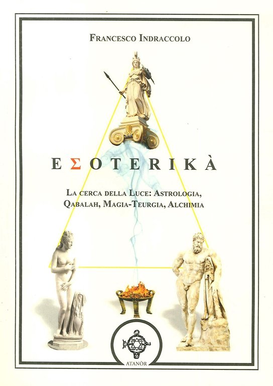 Esoterika. la Cerca della Luce: Astrologia, Qabalah, Magia-Teurgia, Alchimia