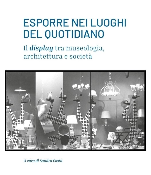 Esporre nei luoghi del quotidiano. Il display tra museologia, architettura …