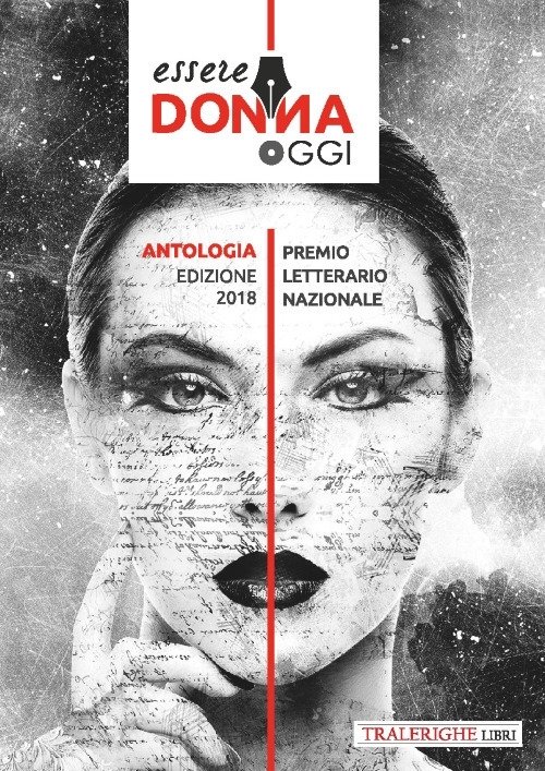 Essere donna oggi 2018. Antologia del premio letterario, Lucca, Tra …
