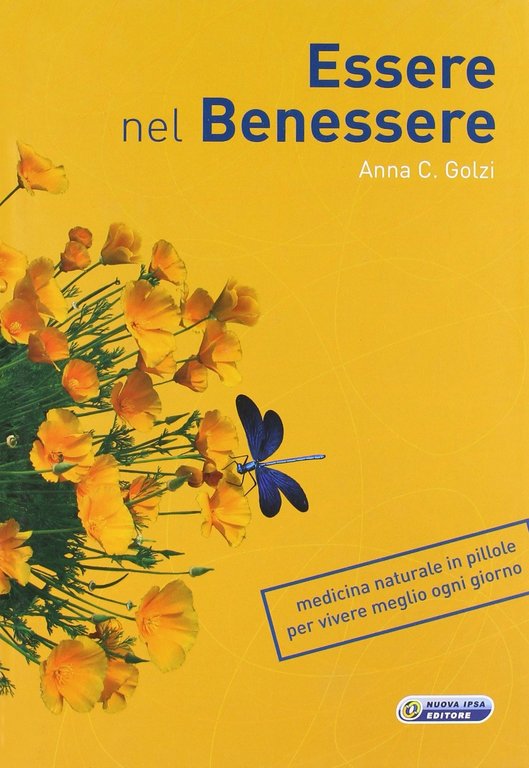 Essere nel benessere. Medicina naturale in pillole per vivere meglio ogni giorno, Palermo, Nuova IPSA, 2010