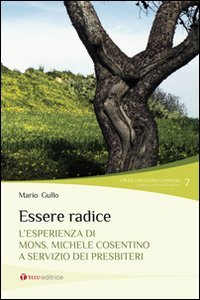 Essere radice. L'esperienza di mons. Michele Cosentino a servizio dei …