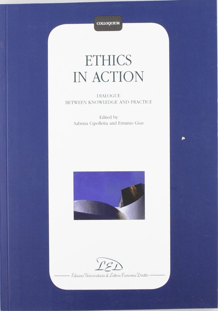 Ethics in action. Dialogue between knowledge and practice, Milano, LED …