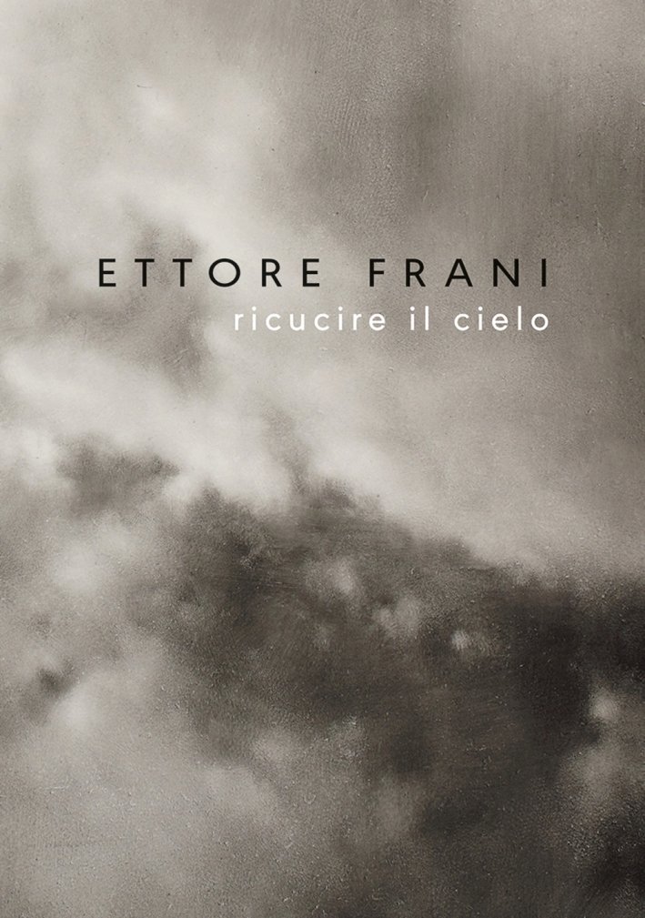 Ettore Frani. Ricucire il Cielo. [Edizione Italiana e Inglese], Albissola …