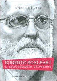 Eugenio Scalfari. L'intellettuale dilettante, Roma, Società Editrice Dante Alighieri, 2013