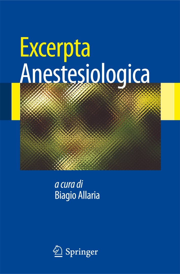 Excerpta anestesiologica, Milano, Springer Italia, 2011
