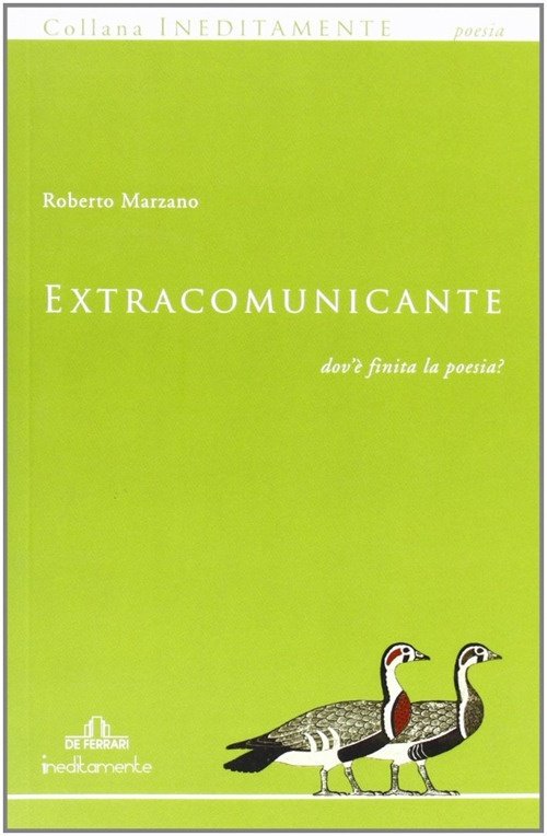 Extracomunicante. Dov'è finita la poesia?, Genova, De Ferrari Editore, 2011