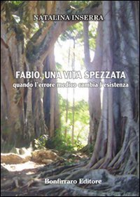 Fabio una vita spezzata. Quando l'errore medico cambia l'esistenza, Barrafranca, …