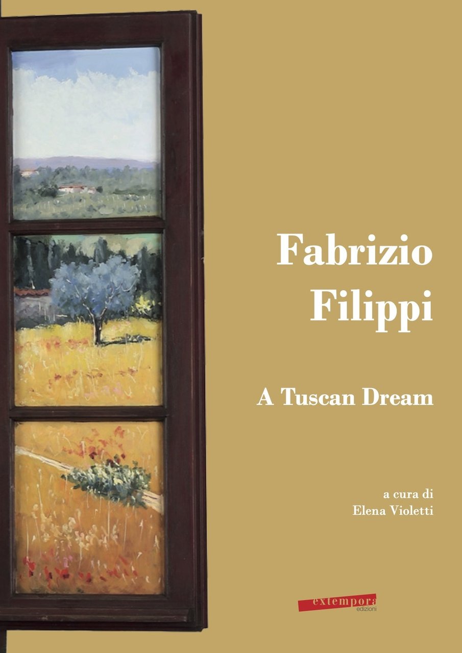 Fabrizio Filippi. A Tuscan Dream, Siena, Extempora, 2023