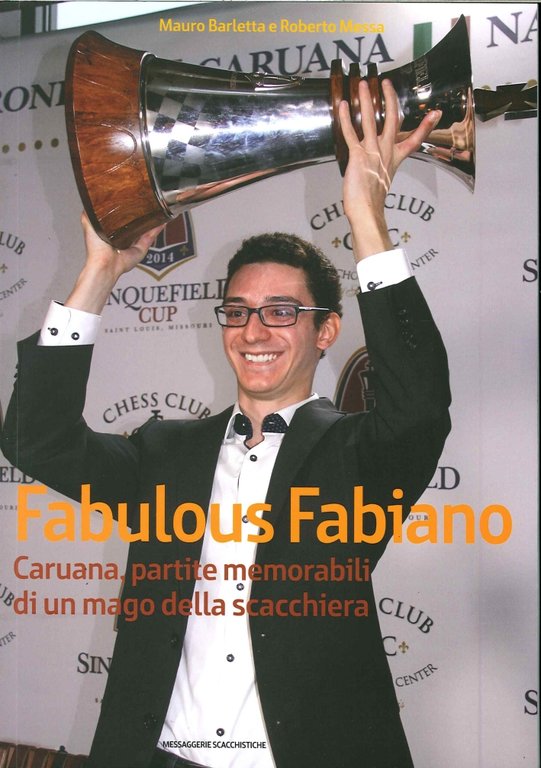 Fabulous Fabiano. Caruana, Partite Memorabili di un Mago delle Scacchiera